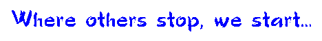 where others stop, we start
